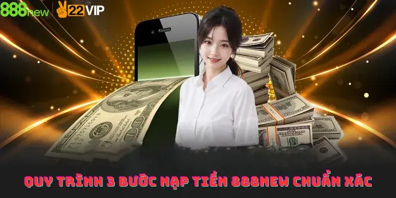Quy trình 3 bước nạp tiền 888new chuẩn xác