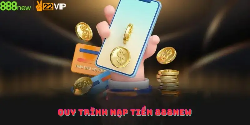 Quy trình nạp tiền 888new