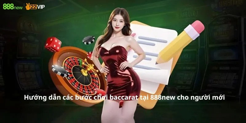 Hướng dẫn các bước chơi baccarat tại 888new cho người mới