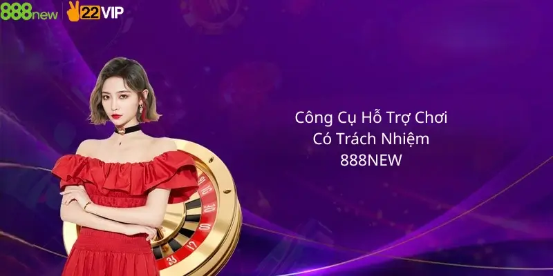 Công cụ hỗ trợ chơi có trách nhiệm 888new