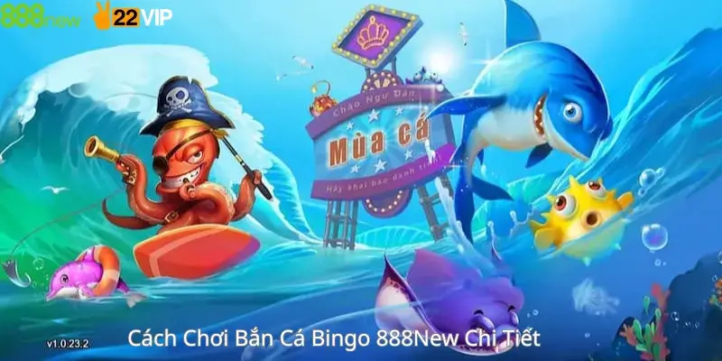Cách Chơi Bắn Cá Bingo 888New Chi Tiết