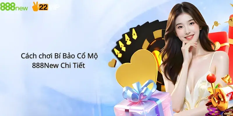 Cách chơi Bí Bảo Cổ Mộ 888New Chi Tiết 