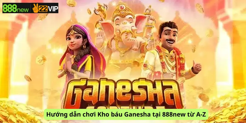 Hướng dẫn chơi Kho báu Ganesha tại 888new từ A-Z