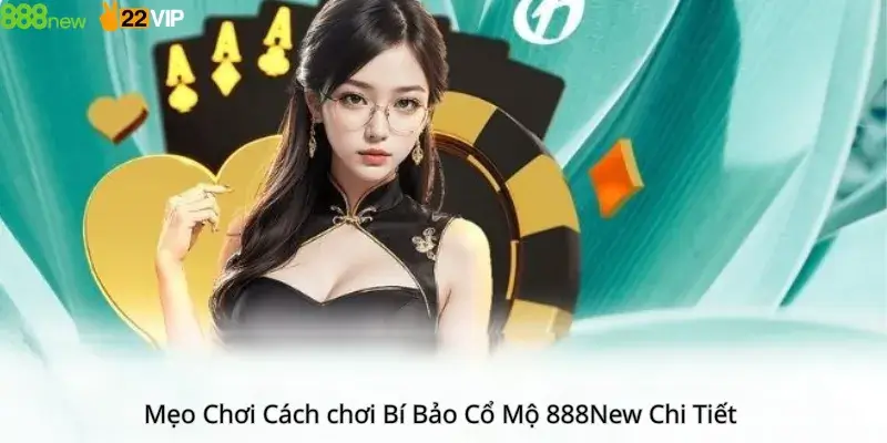 Mẹo Chơi Cách chơi Bí Bảo Cổ Mộ 888New Chi Tiết 