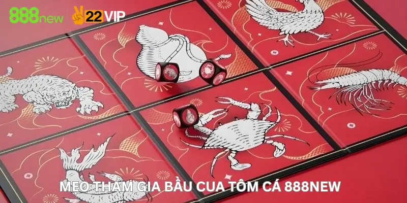 Mẹo tham gia Bầu cua tôm cá 888New