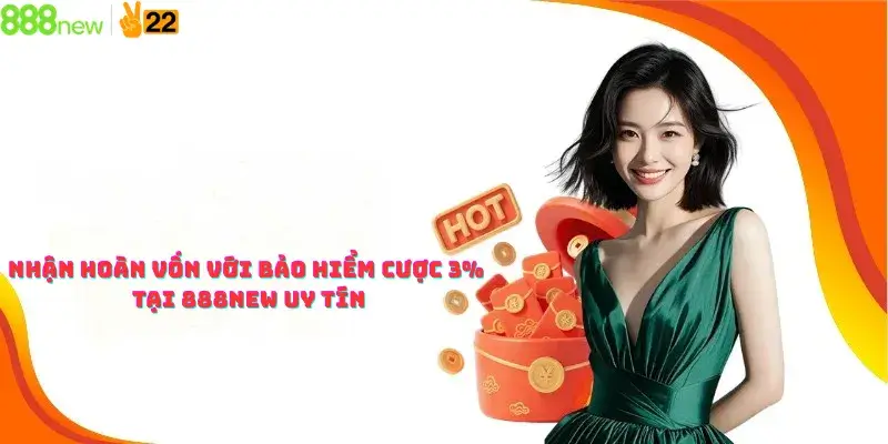 Nhận Hoàn Vốn Với Bảo Hiểm Cược 3% Tại 888new Uy Tín