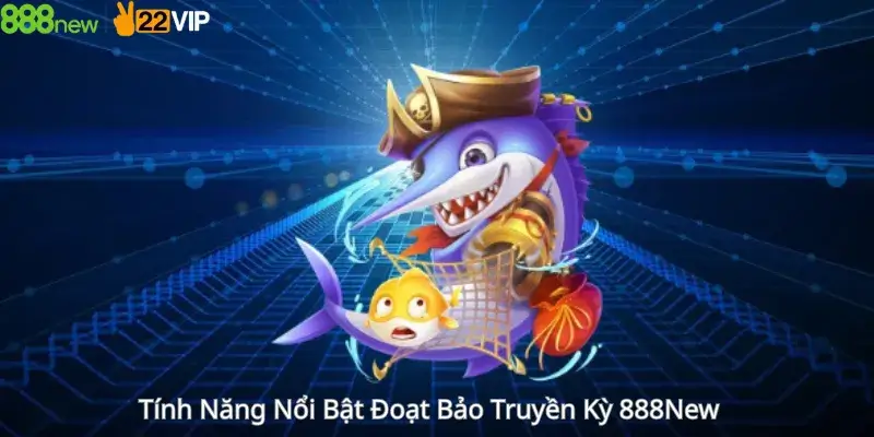 Tính Năng Nổi Bật Đoạt Bảo Truyền Kỳ 888New